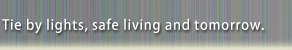 Tie by lights, safe living and tomorrow. 